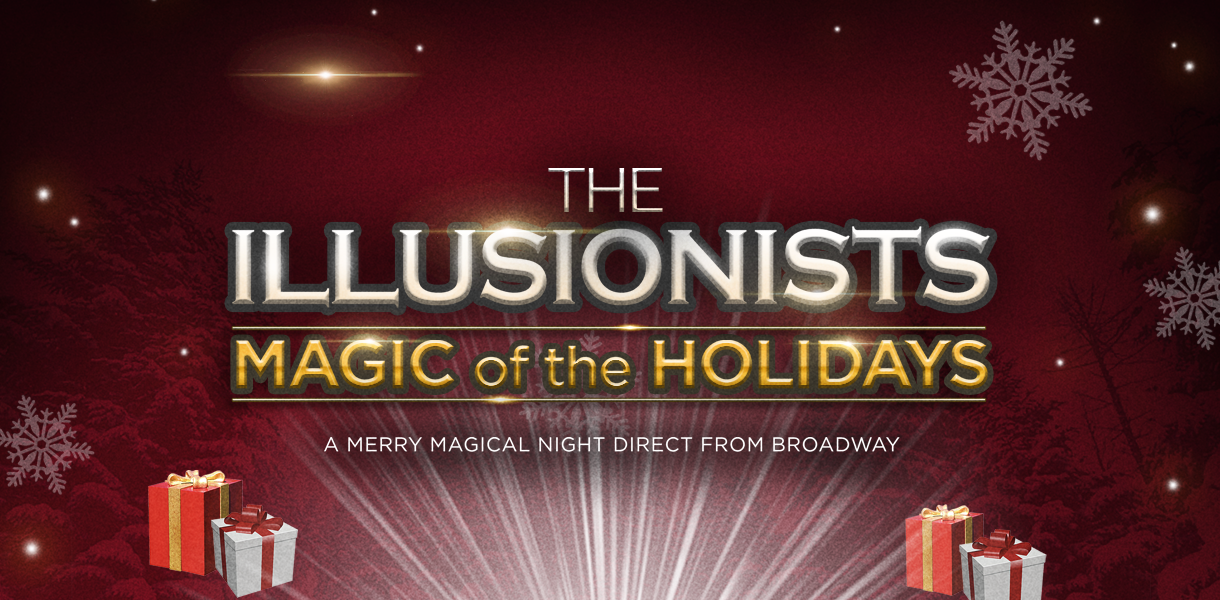 The Illusionists Magic of the Holidays Ferguson Center for the Arts